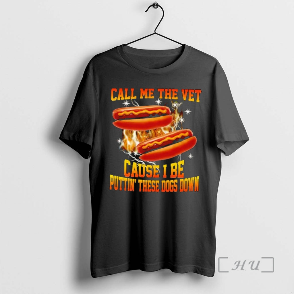 New Call Me The Vet Cause I Be Puttin These Dogs Down Premium T Shirts Hoodie, Sweatshirt | PureTeeCo.com
