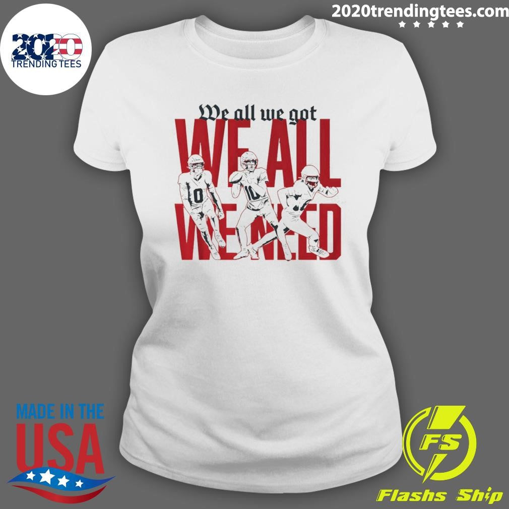 New England Football We All We Got We All We Need Shirt
