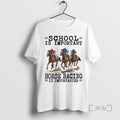 New Horse Racing School Is Important T-Shirts, Hoodie, Sweatshirt | PureTeeCo.com