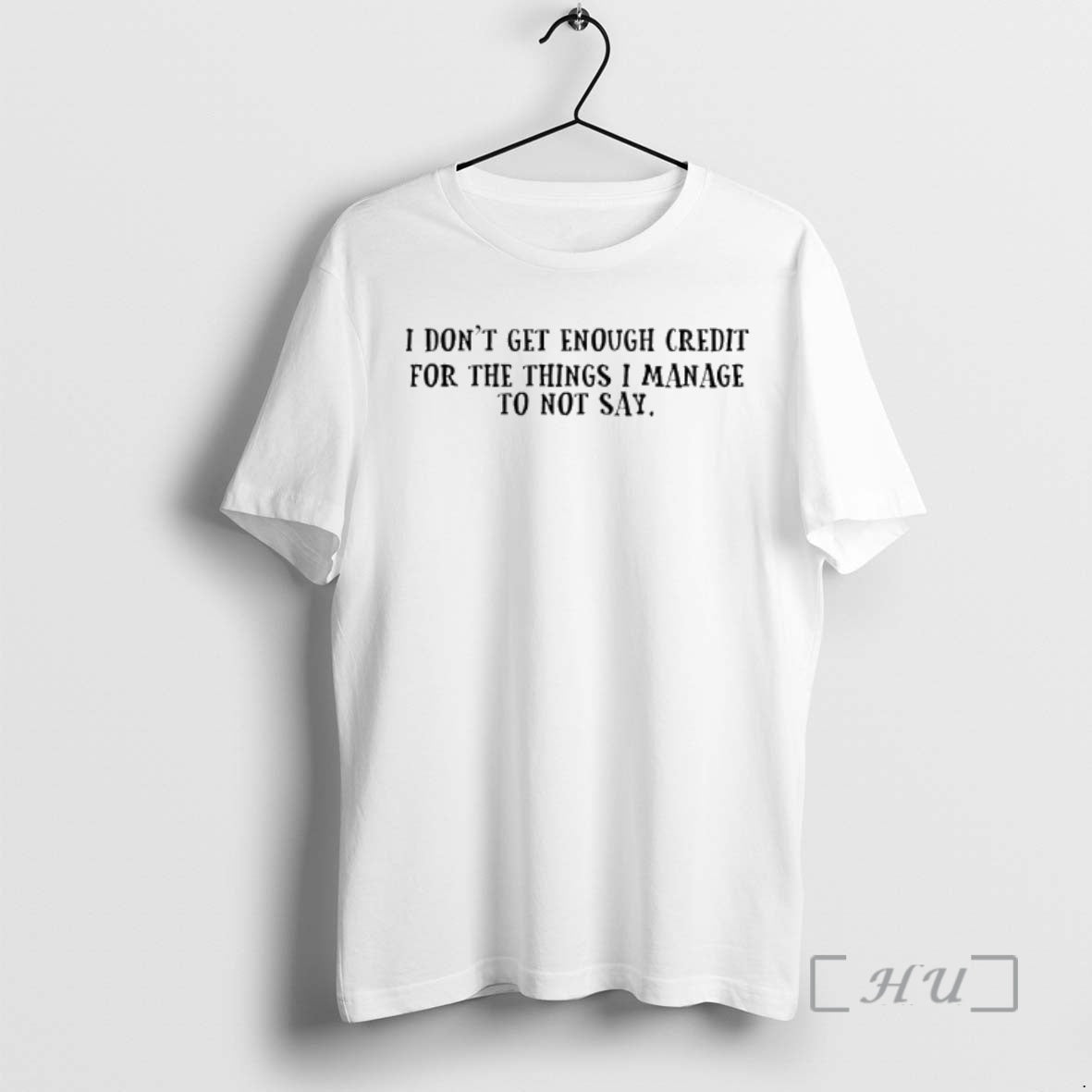 New I Dont Get Enough Credit For The Things I Manage Not To Say Text T-Shirts, Hoodie, Sweatshirt | PureTeeCo.com