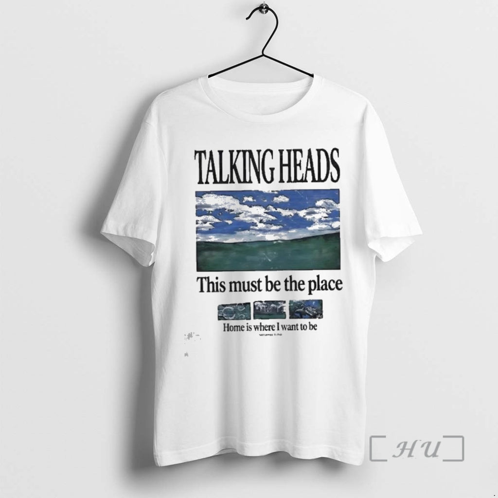 New Talking Heads This Must Be The Place Home Is Where I Want To Be T-Shirts, Hoodie, Sweatshirt | PureTeeCo.com