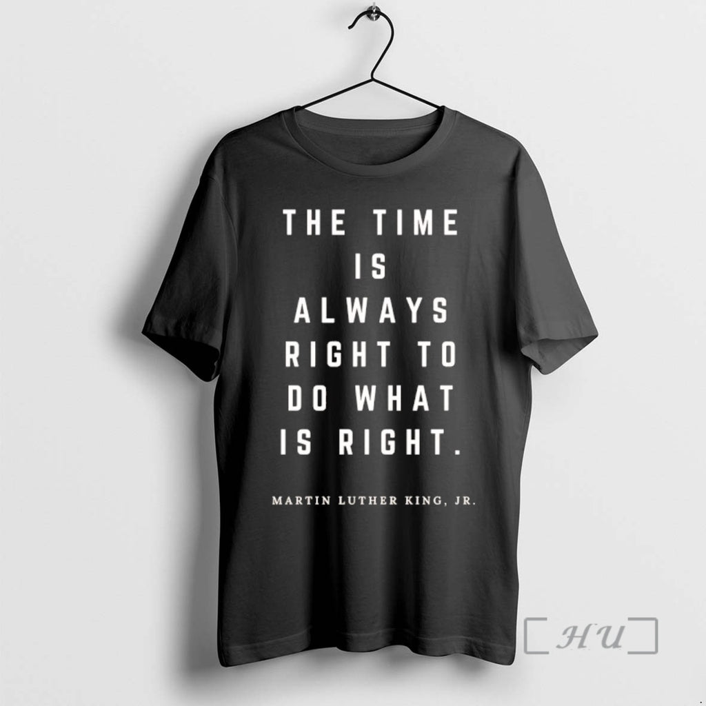 New The Time Is Always Right To Do What Is Right Martin Luther King Jr T-Shirts, Hoodie, Sweatshirt | PureTeeCo.com