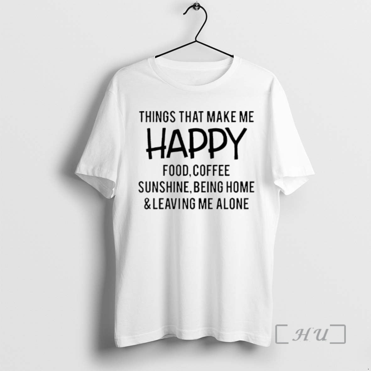 New Things That Make Me Happy Food Coffee Sunshine Being Home Leaving Me Alone Text T-Shirts, Hoodie, Sweatshirt