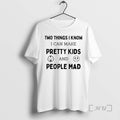 New Two Things I Know I Can Make Pretty Kids And People Mad Premium T-Shirts, Hoodie, Sweatshirt | PureTeeCo.com