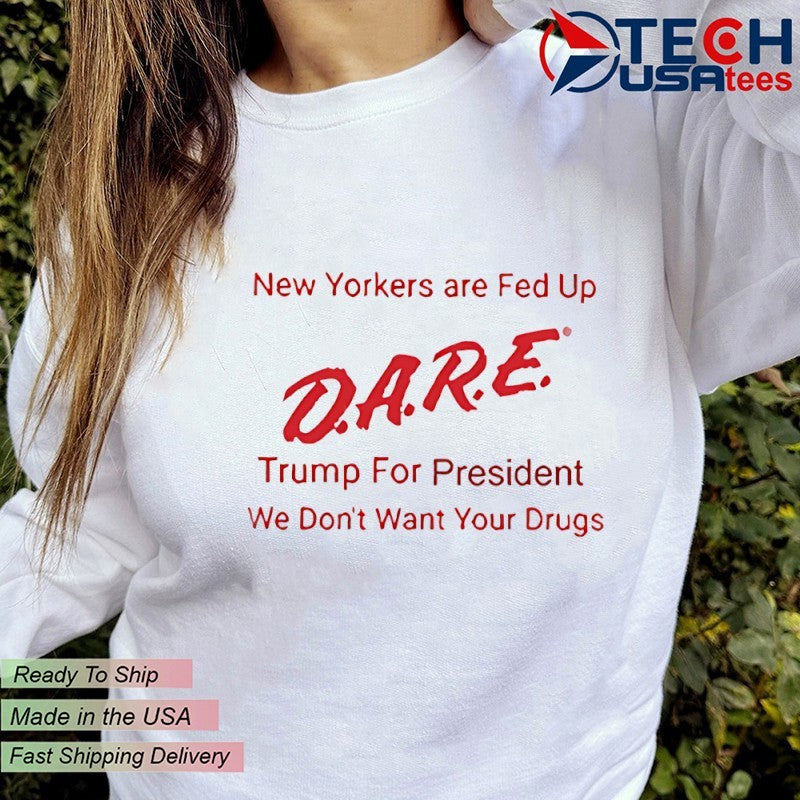 New Yorkers are Fed Up dare Trump for President shirt