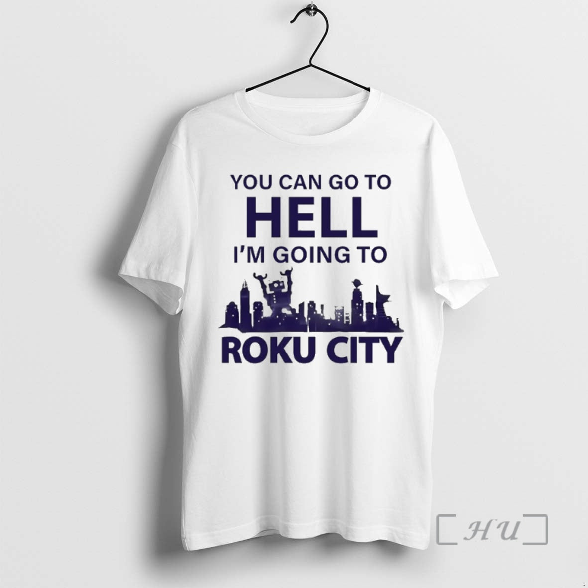 New You Can Go To Hell Im Going To Roku City Premium T Shirts Sweater Hoodie, Sweatshirt | PureTeeCo.com