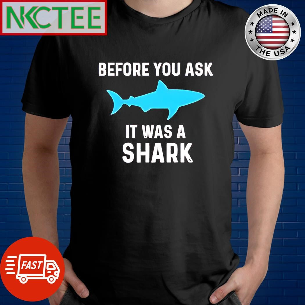 Nice Before you ask it was a shark shirt