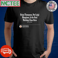 Nice Brian Thompson, Not Luigi Mangione Is the Real Working-Class Hero shirt