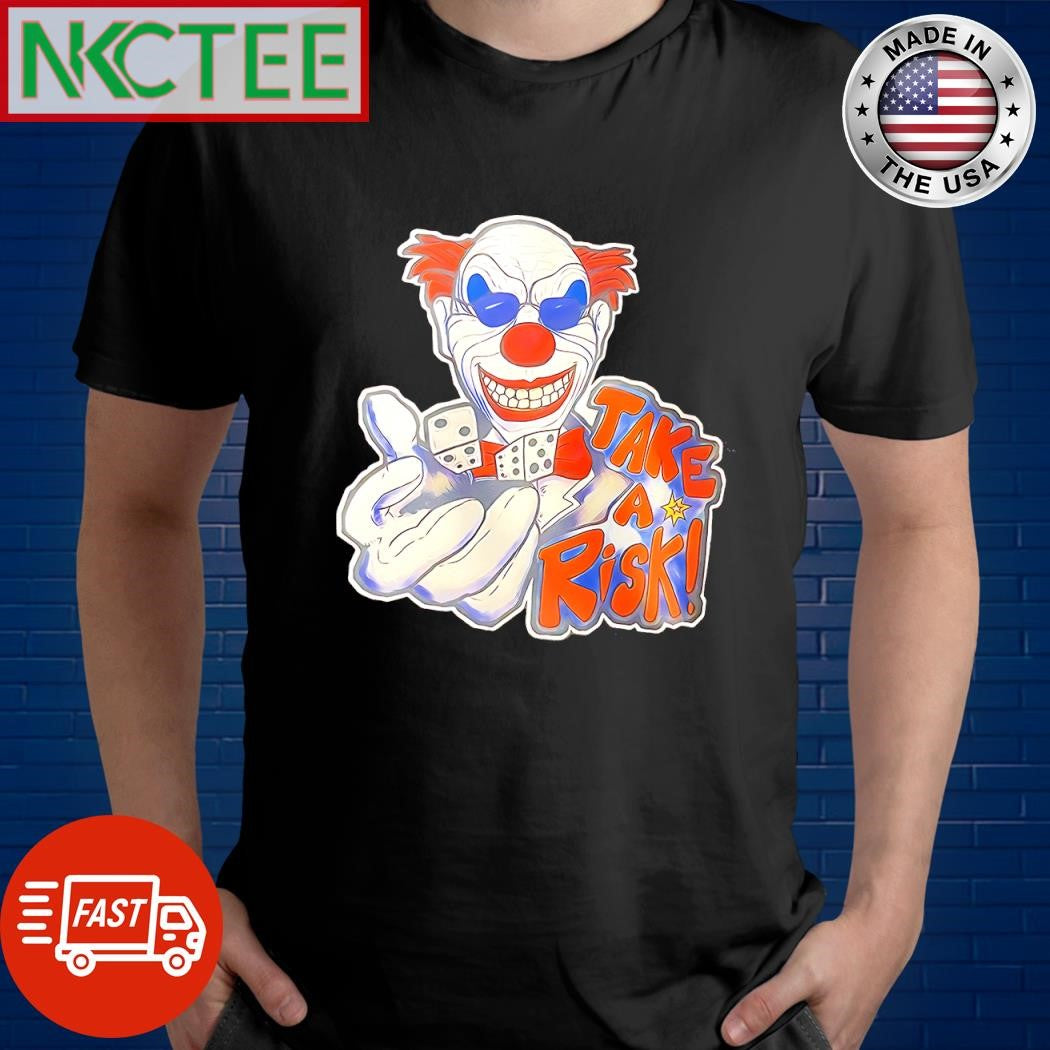 Nice Clown take a risk cartoon shirt