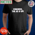 Nice Congres the jig is up shirt