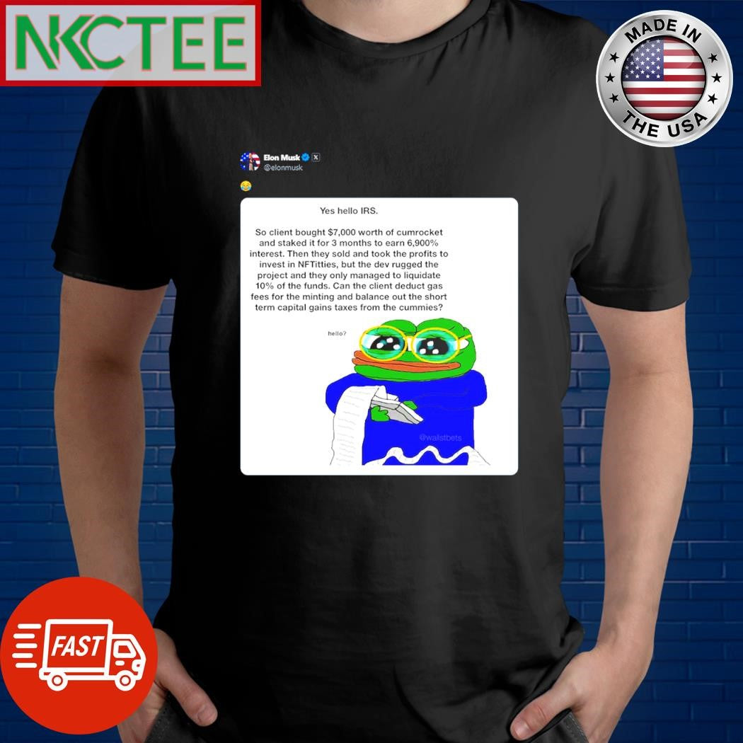 Nice Elon Musk Yes hello IRS So Client bought $7000 worth of cumrocket and staked it for 3 months to earn 6900% interest shirt