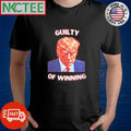 Nice Guilty of Winning Donald Trump shirt