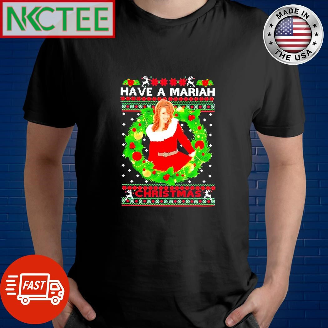 Nice Have A Mariah Carey ugly Christmas shirt