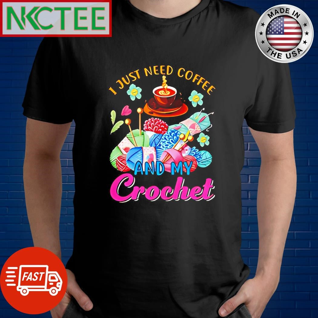 Nice I just need coffee and my crochet knitting shirt