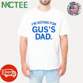 Nice I’m Voting For Gus’s Dad shirt