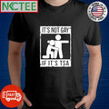 Nice It’s not gay If it’s TSA shirt
