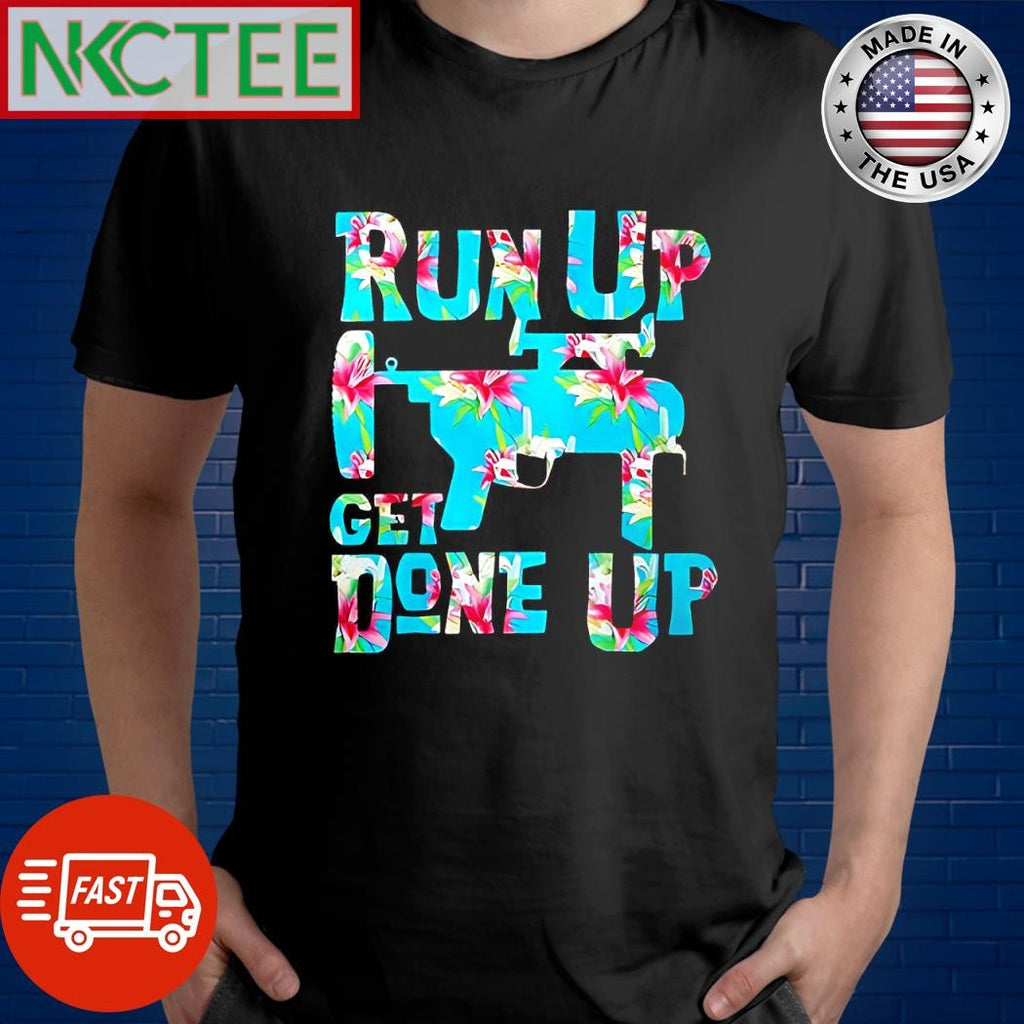 Nice M320 Flower Run Up Get Done Up gun shirt