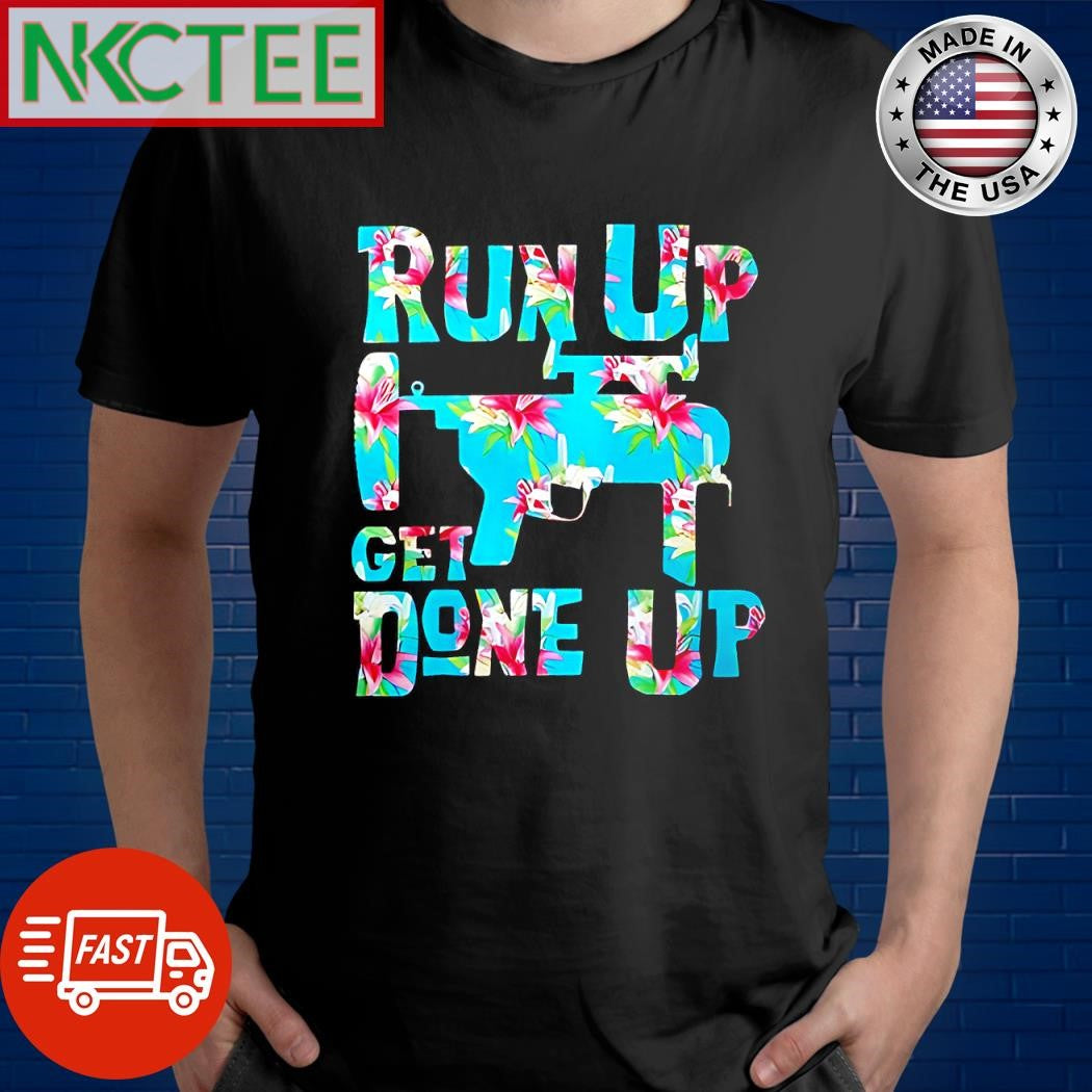 Nice M320 Flower Run Up Get Done Up gun shirt