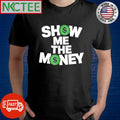 Nice Show me the money $ shirt