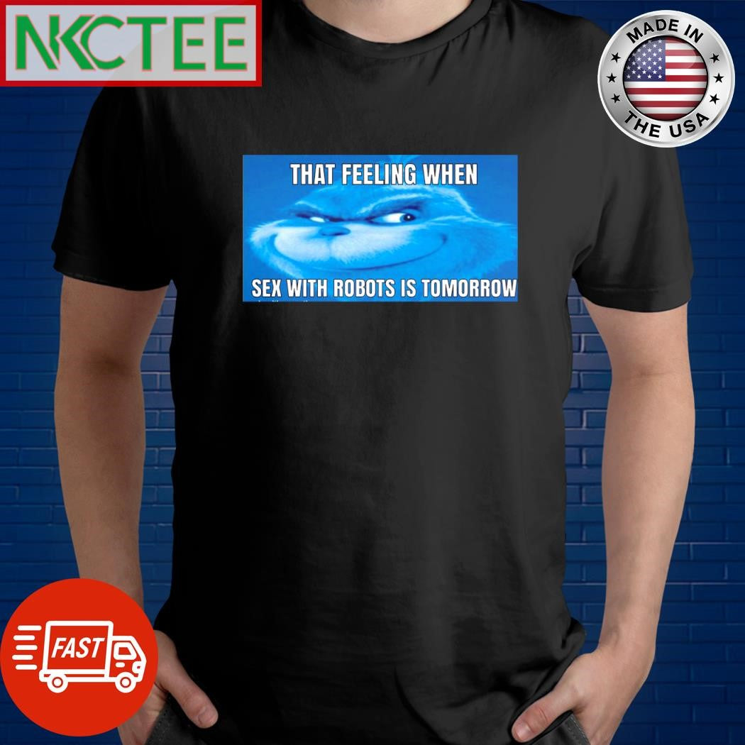 Nice The feeling when sex with robots is tomorrow shirt