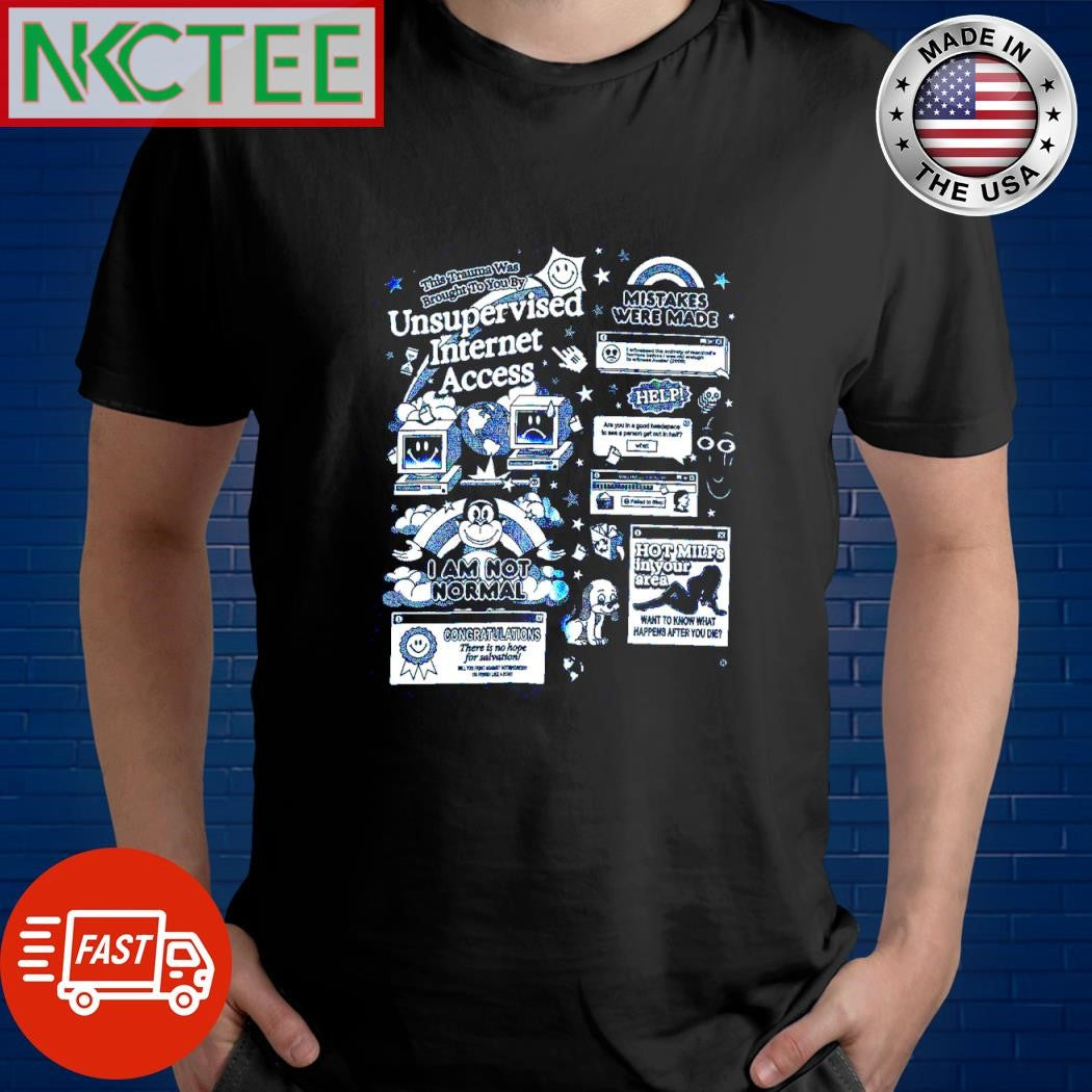 Nice This Trauma was brought to you by unsupervised internet access mistakes were made shirt