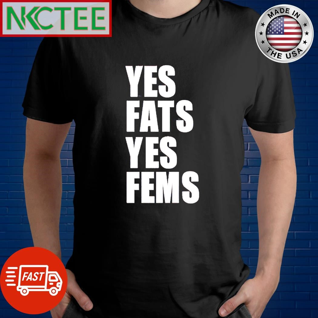 Nice Yes fats yes fems shirt