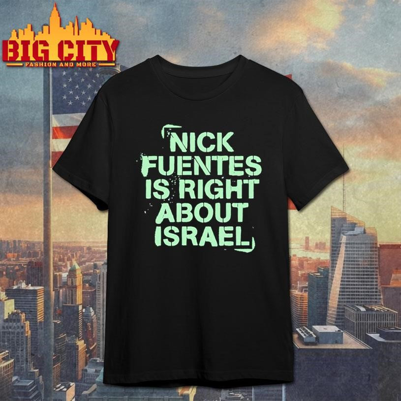 Nick Fuentes Right About Israel Shirt