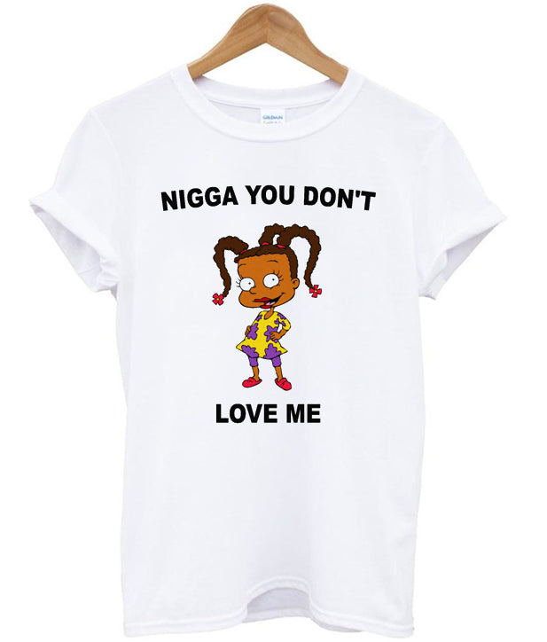 Nigga You Don’t Love Me T-shirt Hoodie, Sweatshirt | PureTeeCo.com