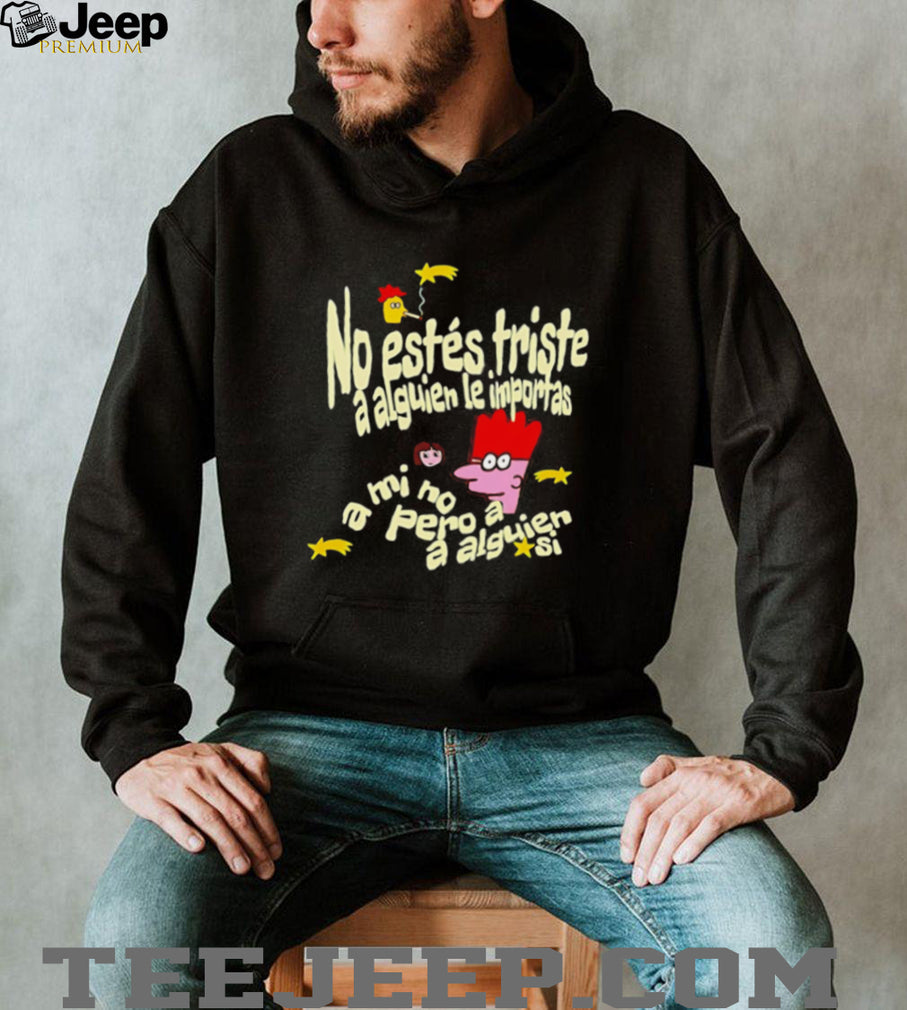 No Estés Triste A Alguien Le Importas Tropical Death shirt
