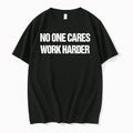 No One Cares Work Harder Tshirts Sweater Hoodie Jpg