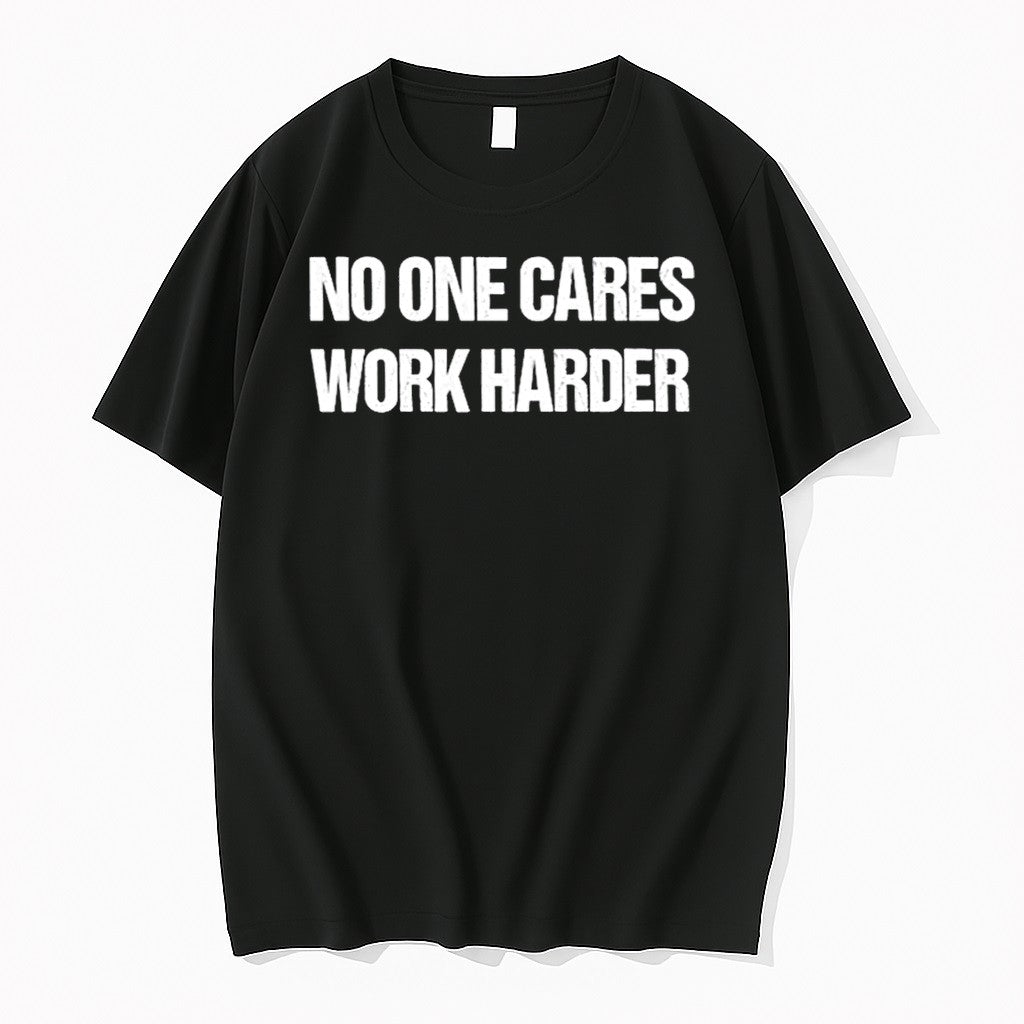 No One Cares Work Harder Tshirts Sweater Hoodie Jpg