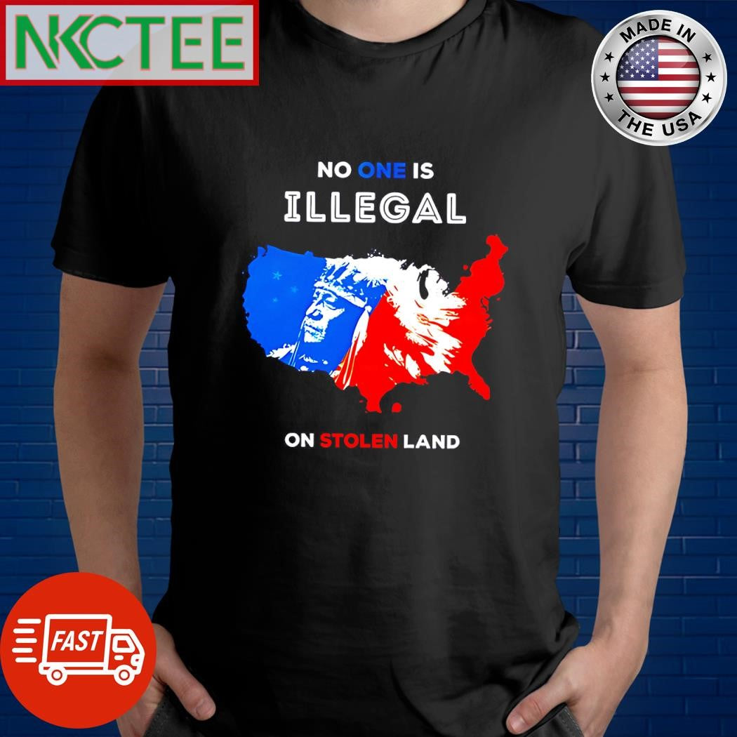No one is illegal on stolen land shirt