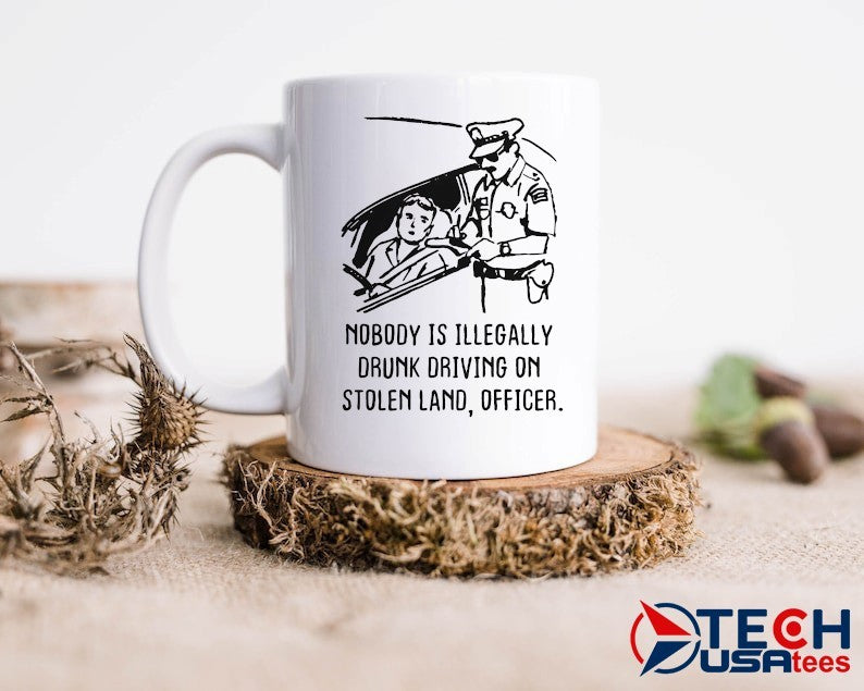 Nobody is illegaly drunk driving on stolen land officer shirt