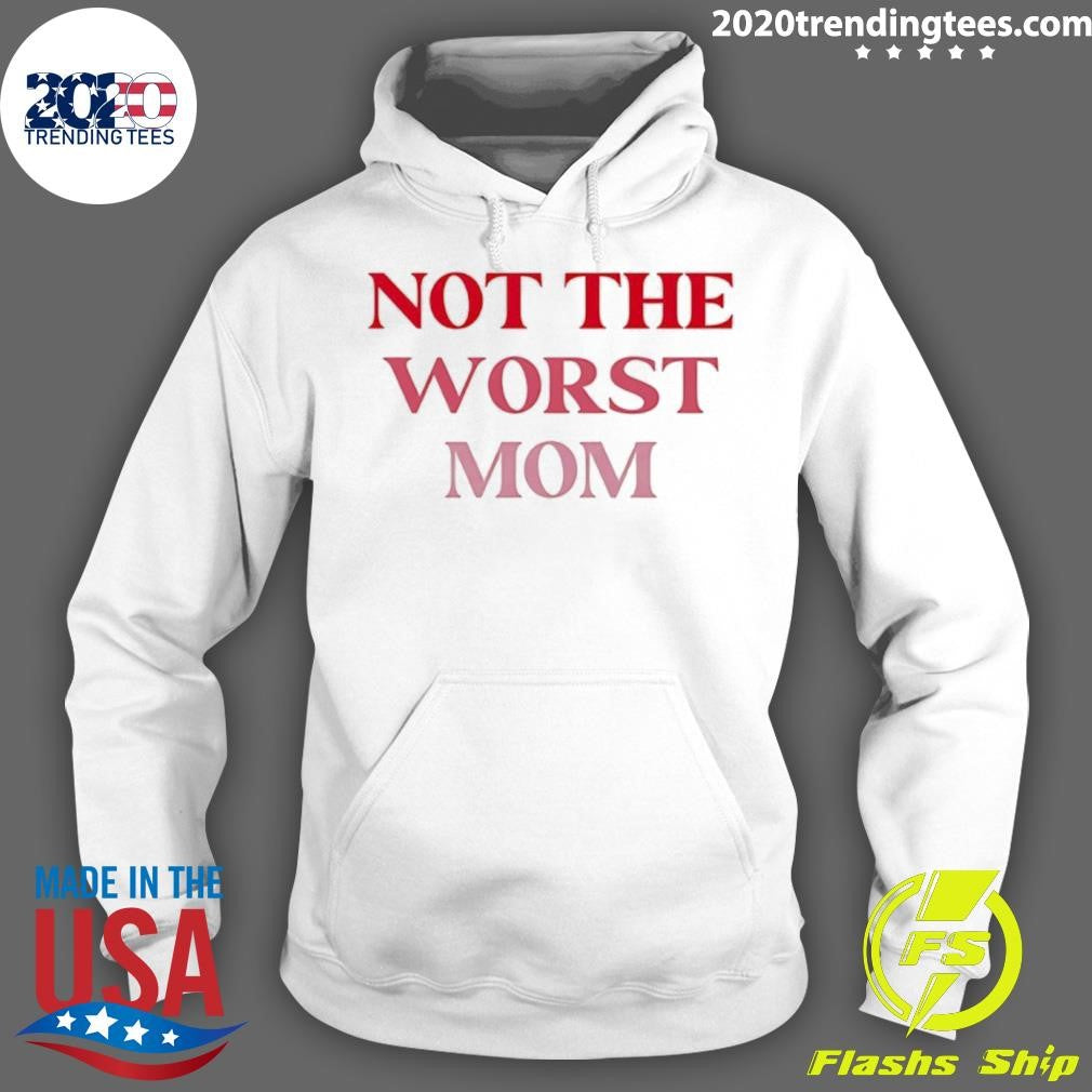 Not The Worst Mom Text Shirt