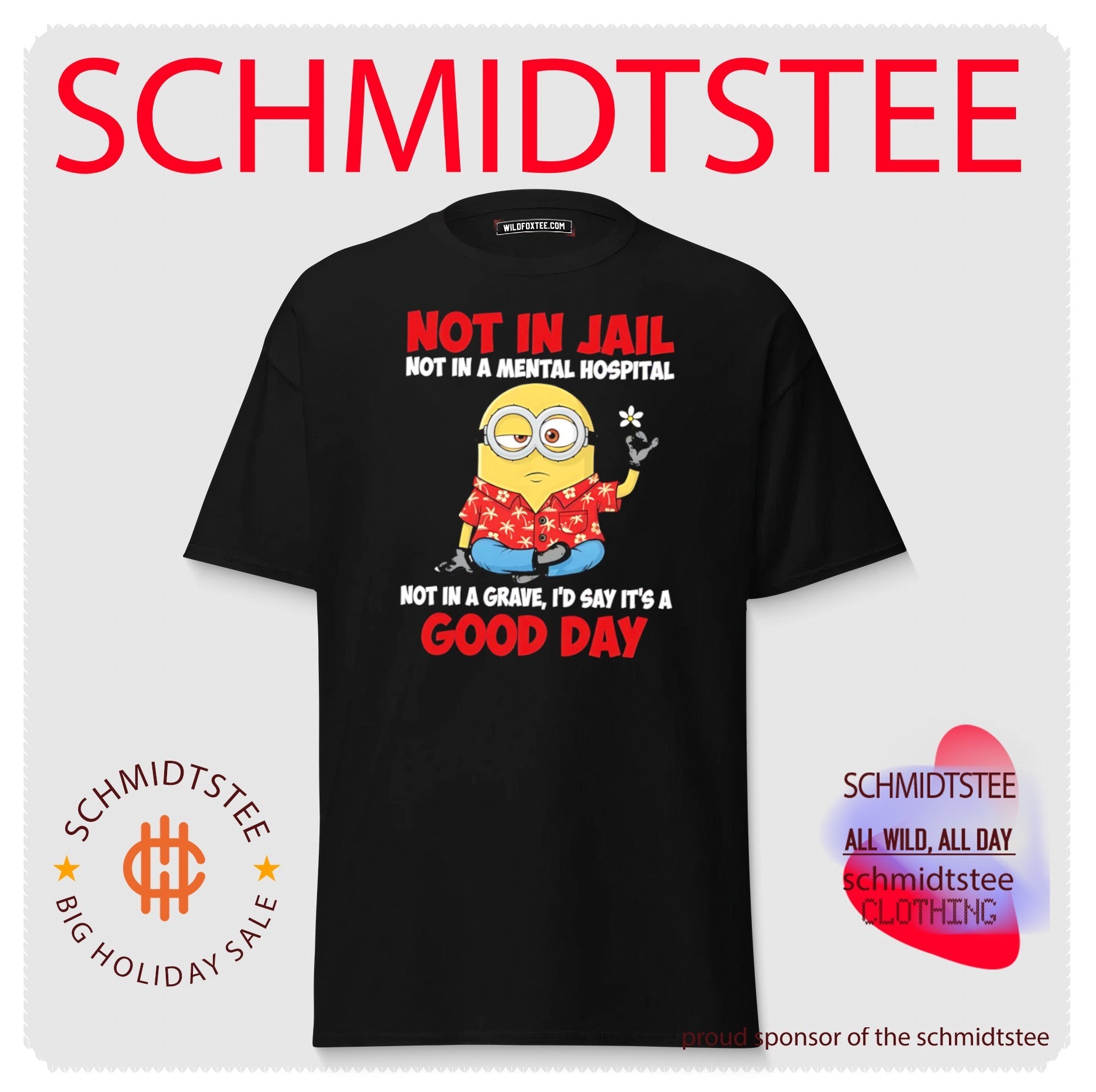 Not in jail not in a mental hospital not a grave I’d say it’s a good day Minion shirt