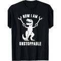 Now I'm unstoppable fun T-Rex T-shirt Made in USA Hoodie, Sweatshirt | PureTeeCo.com