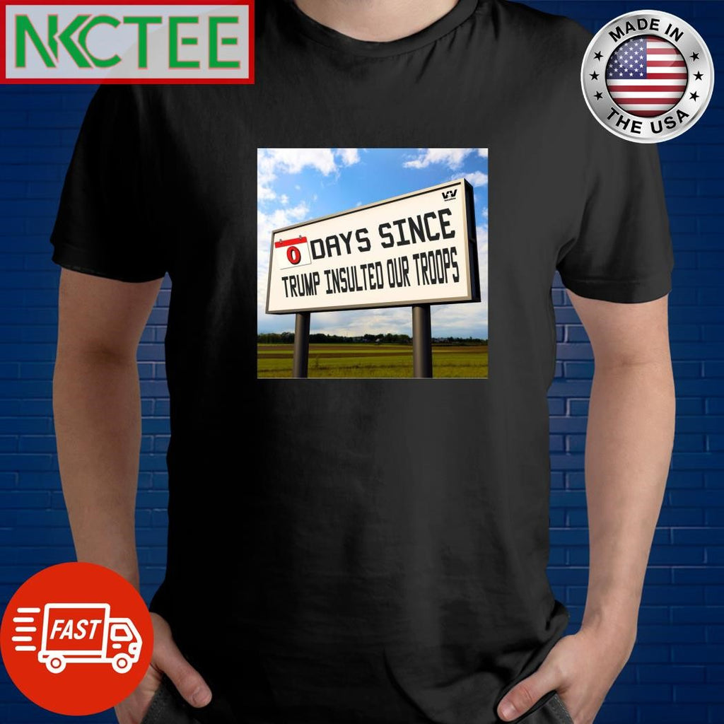 O days since Trump insulted our troops shirt