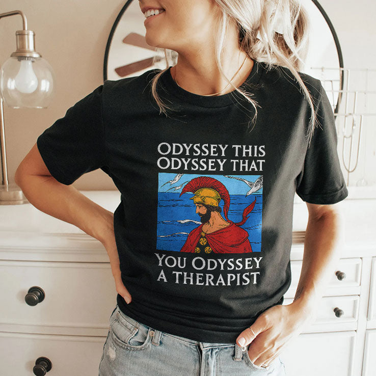Odyssey This Odyssey That Therapist Greek Humor T Shirt