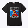 Odyssey This Odyssey That Therapist Greek Humor T Shirt