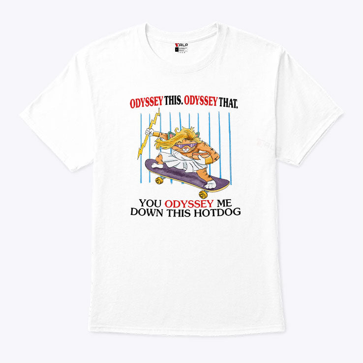Odyssey This Odyssey That You Odyssey Me Down This Hotdog Cat Skater T Shirt