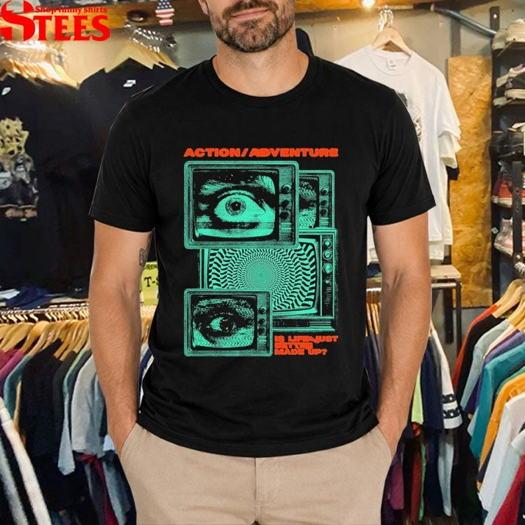 Action Adventure Is Life Just Better Made Up Tv Static T-Shirt