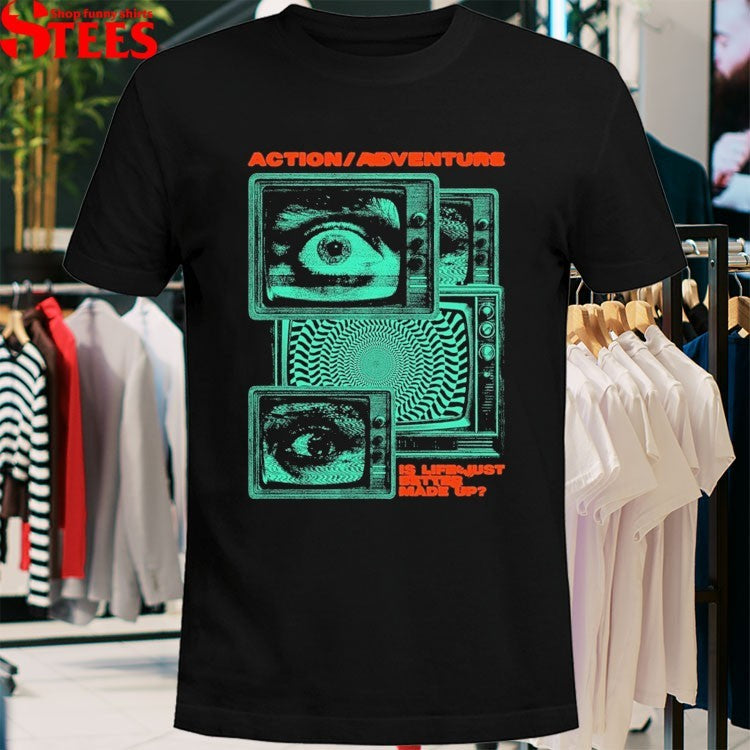 Action Adventure Is Life Just Better Made Up Tv Static T-Shirt