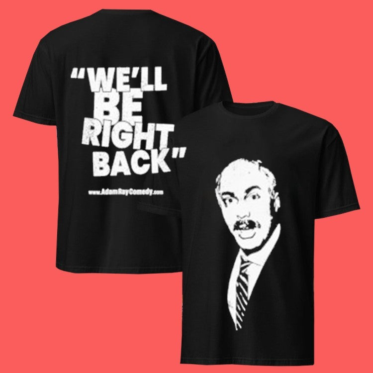 Adam Ray We’ll Be Right Back Shirt