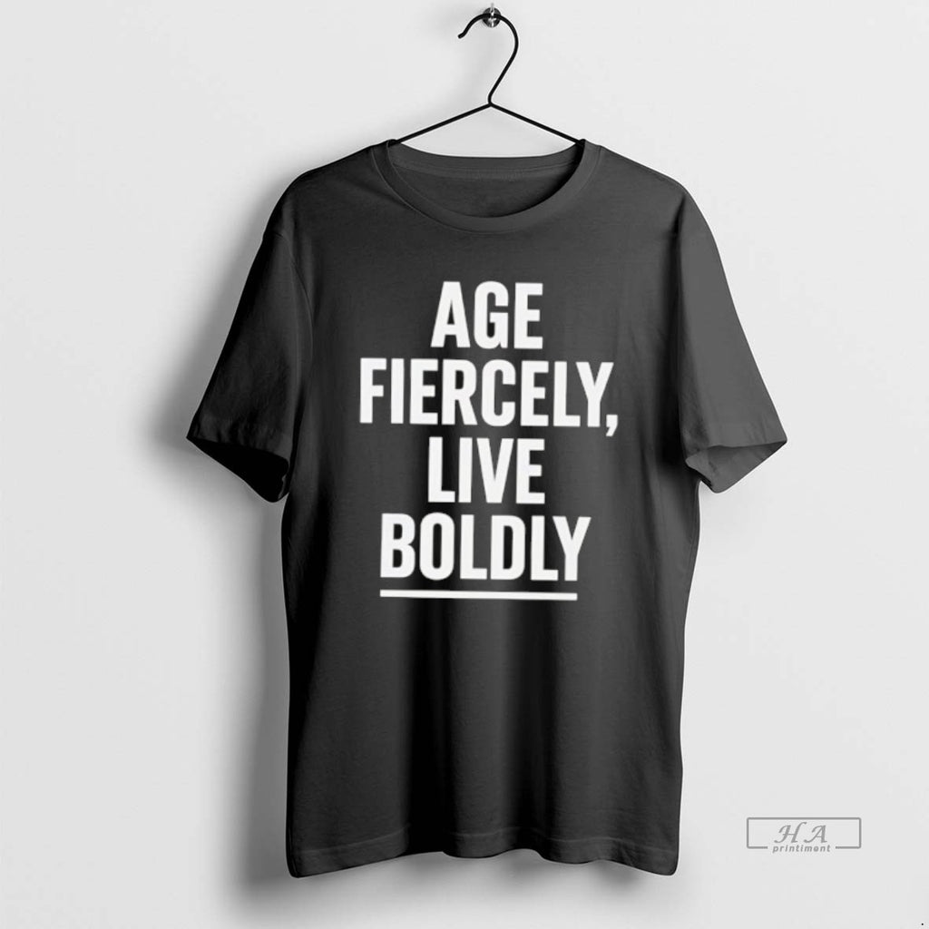 Official Age Fiercely Live Boldly T-Shirts, Hoodie, Sweatshirt | PureTeeCo.com