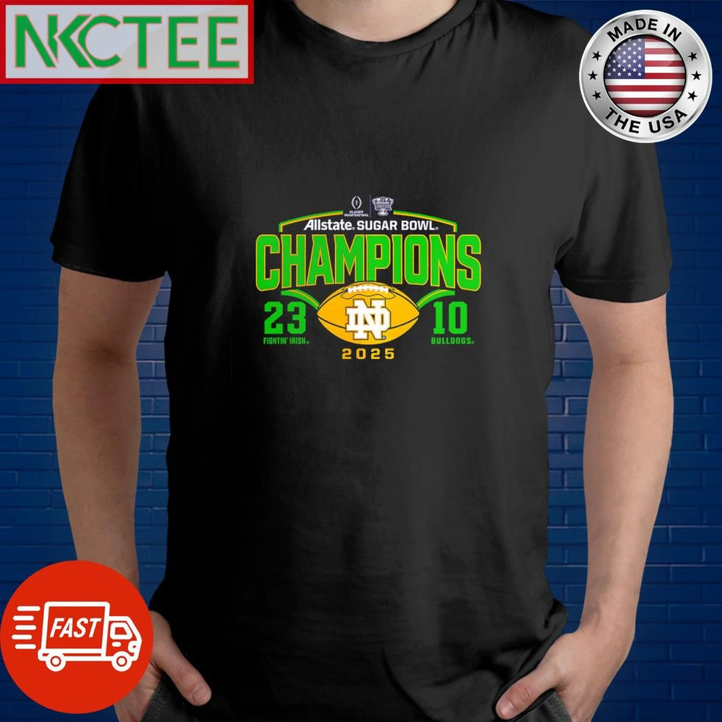 Official Allstate Sugar Bowl Champions Notre Dame Fighting Irish 23 10 Bulldogs 2025 shirt