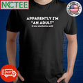 Official Apparently i’m an adult I was shocked as well shirt