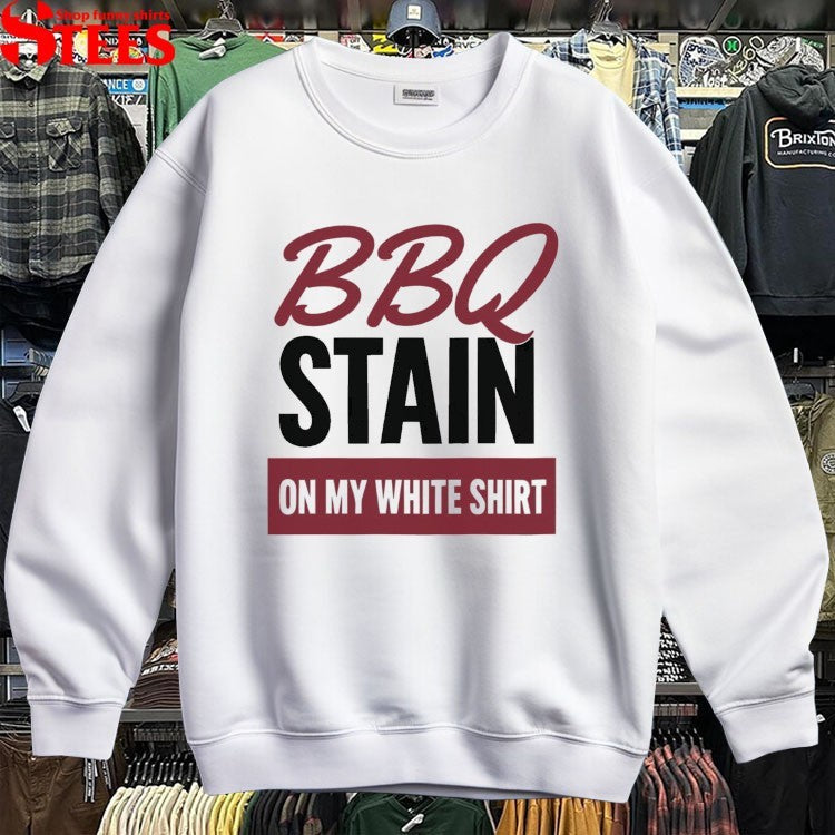 BBQ Stain On My White Shirt T-shirts