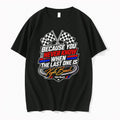 Official Because You Never Know When The Last One Is Kyle Busch T Shirts Jpg