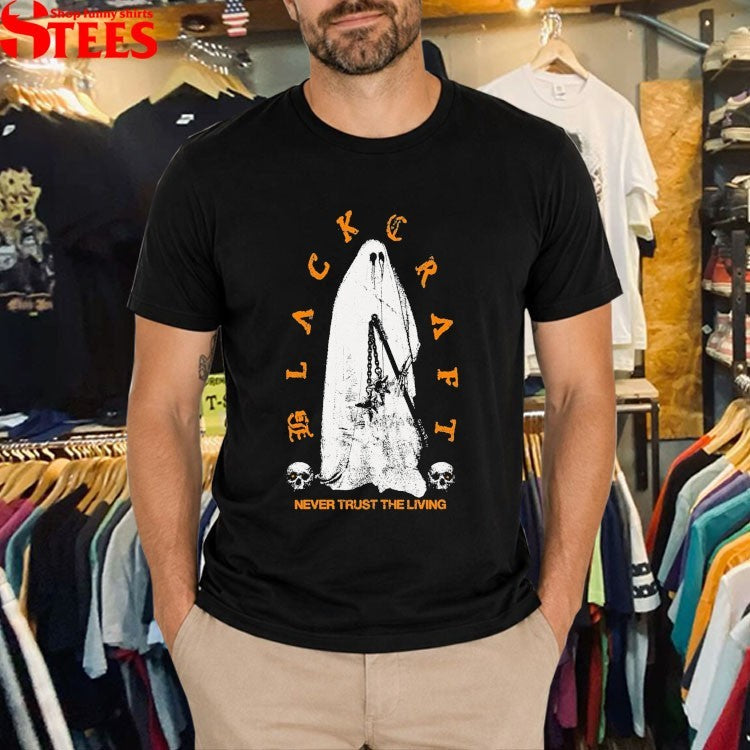 Blackcraftcult Never Trust The Living Haunter Ghost T-shirts