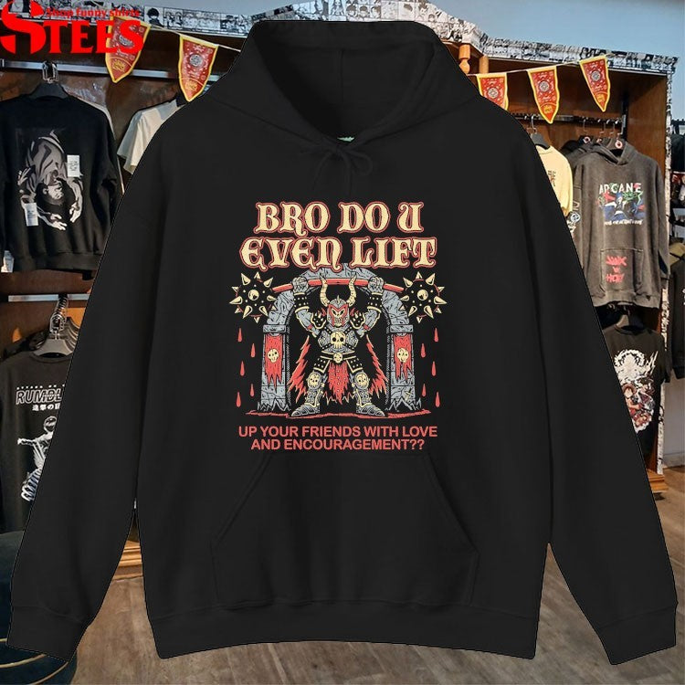 Bro Do U Even Lift Up Your Friends With Love And Encouragement T-shirts
